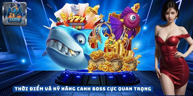 Thời Điểm Và Kỹ Năng Canh Boss Cực Quan Trọng